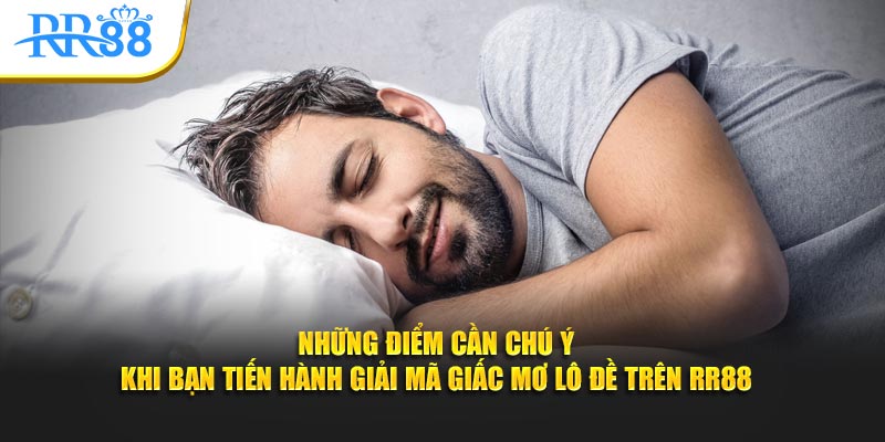 Những điểm cần chú ý khi bạn tiến hành giải mã giấc mơ lô đề trên RR88